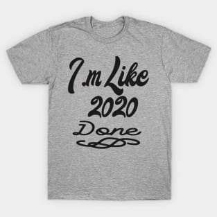 Like 2020 Done T-Shirt